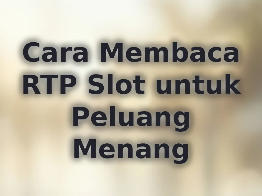 Cara Membaca RTP Slot untuk Peluang Menang